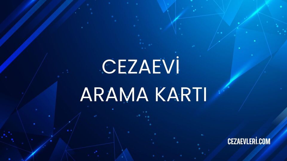 CEZAEVİ ARAMA KARTI