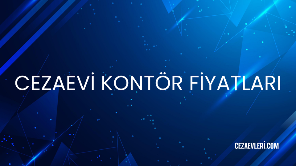 CEZAEVİ KONTÖR FİYATLARI