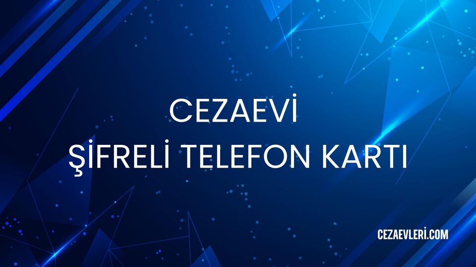 CEZAEVİ ŞİFRELİ TELEFON KARTI
