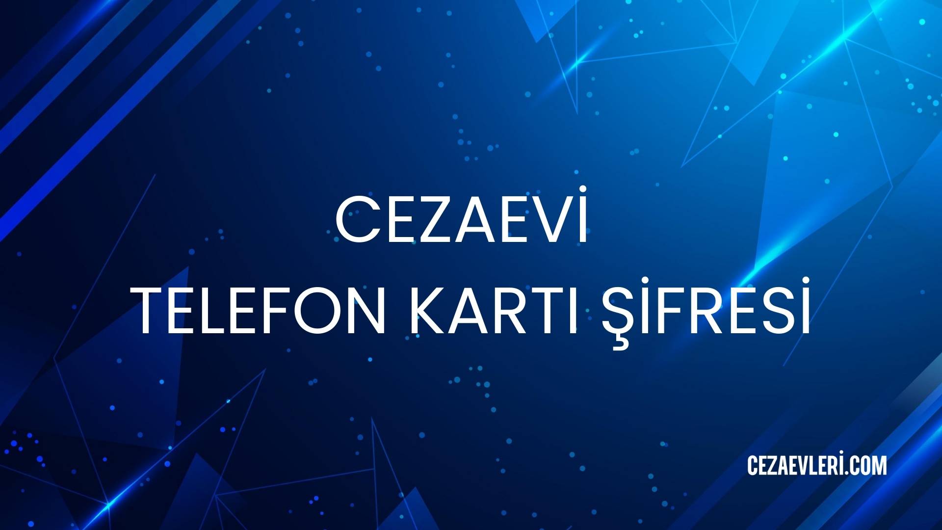 CEZAEVİ TELEFON KARTI ŞİFRESİ